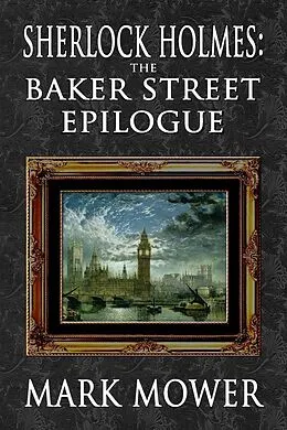 E-Book (pdf) Sherlock Holmes - The Baker Street Epilogue von Mark Mower