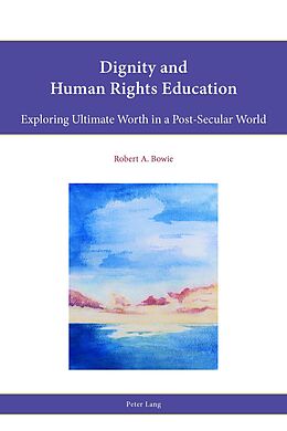 E-Book (pdf) Dignity and Human Rights Education von Robert A. Bowie