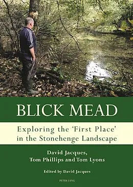 PDF Blick Mead: Exploring the 'first place' in the Stonehenge landscape von David Jacques, Tom Phillips, Tom Lyons