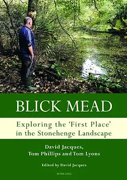 ePUB Blick Mead: Exploring the 'first place' in the Stonehenge landscape von David Jacques, Tom Phillips, Tom Lyons