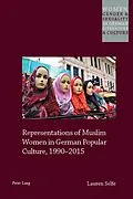 E-Book (pdf) Representations of Muslim Women in German Popular Culture, 1990-2015 von Lauren Selfe