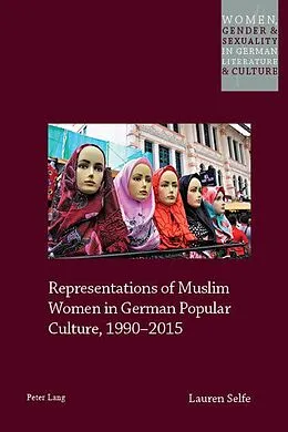 E-Book (pdf) Representations of Muslim Women in German Popular Culture, 1990-2015 von Lauren Selfe