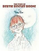 Kartonierter Einband The Story of Bertie Biscuit Boone von Tony Lee