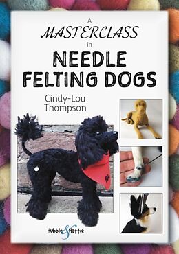 Couverture cartonnée A Masterclass in needle felting dogs de Cindy-Lou Thompson