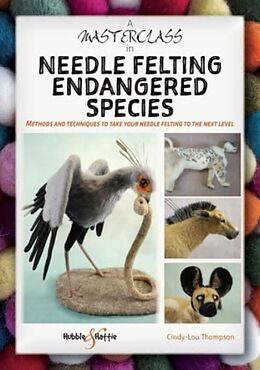 Couverture cartonnée A Masterclass in needle felting endangered species de Cindy-Lou Thompson