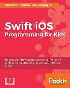 Kartonierter Einband Swift iOS Programming for Kids von Steffen D. Sommer, Jim Campagno