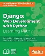 Couverture cartonnée Django Web Development with Python de Samuel Dauzon, Aidas Bendoraitis, Arun Ravindran