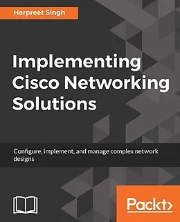 E-Book (epub) Implementing Cisco Networking Solutions von Harpreet Singh