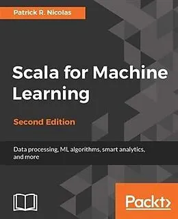 PDF Scala for Machine Learning - Second Edition von Patrick R. Nicolas