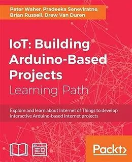 E-Book (epub) IoT: Building Arduino-Based Projects von Peter Waher