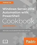 E-Book (pdf) Windows Server 2016 Automation with PowerShell Cookbook - Second Edition von Thomas Lee