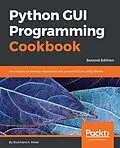 E-Book (epub) Python GUI Programming Cookbook - Second Edition von Burkhard A. Meier