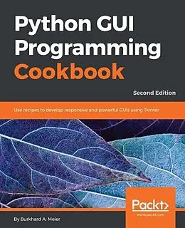 E-Book (epub) Python GUI Programming Cookbook - Second Edition von Burkhard A. Meier