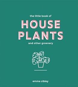 Livre Relié The Little Book of House Plants and Other Greenery de Emma Sibley