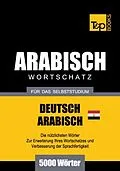 E-Book (epub) Wortschatz Deutsch-Ägyptisch-Arabisch für das Selbststudium - 5000 Wörter von Andrey Taranov