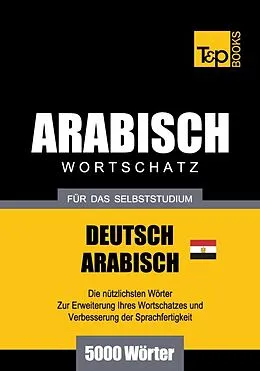 E-Book (epub) Wortschatz Deutsch-Ägyptisch-Arabisch für das Selbststudium - 5000 Wörter von Andrey Taranov