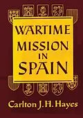 E-Book (epub) Wartime Mission in Spain, 1942-1945 von Carlton J. H. Hayes