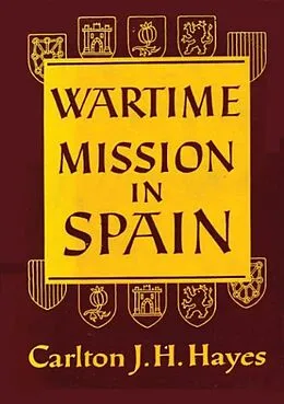 E-Book (epub) Wartime Mission in Spain, 1942-1945 von Carlton J. H. Hayes