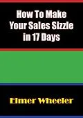 E-Book (epub) How To Make Your Sales Sizzle in 17 Days von Elmer Wheeler