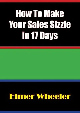 E-Book (epub) How To Make Your Sales Sizzle in 17 Days von Elmer Wheeler