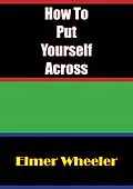 E-Book (epub) How To Put Yourself Across von Elmer Wheeler