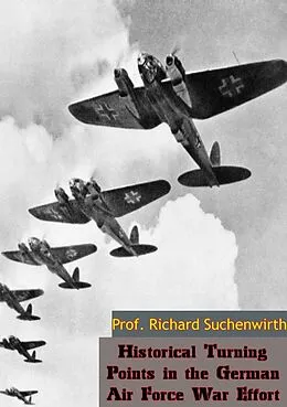E-Book (epub) Historical Turning Points in the German Air Force War Effort von Richard Suchenwirth