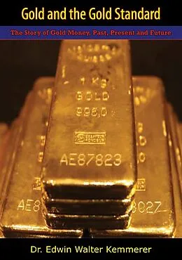 E-Book (epub) Gold and the Gold Standard von Edwin Walter Kemmerer