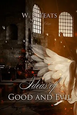 E-Book (epub) Ideas of Good and Evil von W. B Yeats