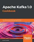 E-Book (epub) Apache Kafka 1.0 Cookbook von Raul Estrada