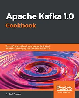 E-Book (epub) Apache Kafka 1.0 Cookbook von Raul Estrada