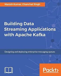 E-Book (epub) Building Data Streaming Applications with Apache Kafka von Manish Kumar