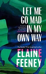 Kartonierter Einband Let Me Go Mad in My Own Way von Elaine Feeney