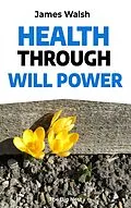 E-Book (pdf) Health Through Will Power von James Walsh