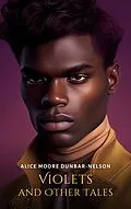 E-Book (epub) Violets and Other Tales von Alice Moore Dunbar-Nelson