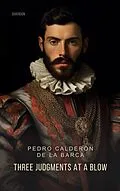 E-Book (epub) Three Judgments at a Blow von Pedro Calderon De La Barca