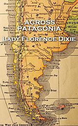 Couverture cartonnée Lady Florence Dixie - Across Patagonia de Lady Florence Dixie