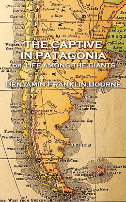 Kartonierter Einband The Captive in Patagonia by Benjamin Franklin Bourne von Benjamin Franklin Bourne