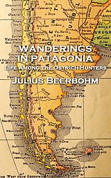 Kartonierter Einband Julius Beerbohm - Wanderings in Patagonia von Julius Beerbohm