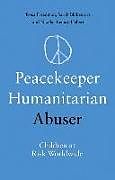 Livre Relié Peacekeeper, Humanitarian, Abuser de Rosa Freedman, Sarah Blakemore, Nicholas Lemay-Hebert