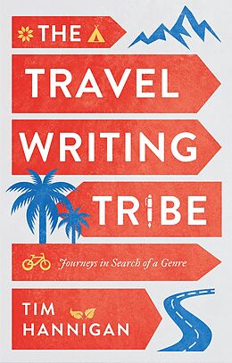 E-Book (epub) The Travel Writing Tribe von Tim Hannigan