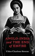 E-Book (epub) Anglo-India and the End of Empire von Uther Charlton-Stevens