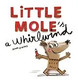 Kartonierter Einband Little Mole is a Whirlwind von Llenas Anna