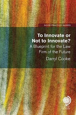 E-Book (epub) To Innovate or Not to Innovate: A blueprint for the law firm of the future von Darryl Cooke