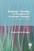 Fester Einband Business Thinking in Practice for In-house Counsel von Catherine McGregor