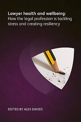 E-Book (epub) Lawyer Health and Wellbeing - How the Legal Profession is Tackling Stress and Creating Resiliency von Bree Buchanan, James Pereira, Emma Jones
