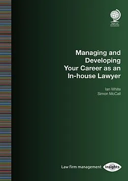 E-Book (epub) Managing and Developing Your Career as an In-house Lawyer von Ian White, Simon McCall
