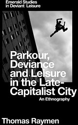 eBook (pdf) Parkour, Deviance and Leisure in the Late-Capitalist City de Thomas Raymen