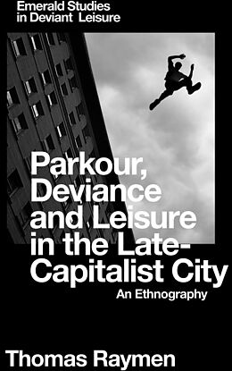 eBook (pdf) Parkour, Deviance and Leisure in the Late-Capitalist City de Thomas Raymen