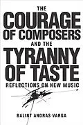 E-Book (pdf) Courage of Composers and the Tyranny of Taste von Balint Andras Varga