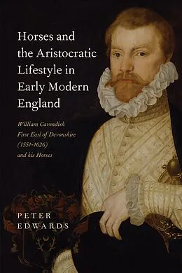 E-Book (pdf) Horses and the Aristocratic Lifestyle in Early Modern England von Peter Edwards